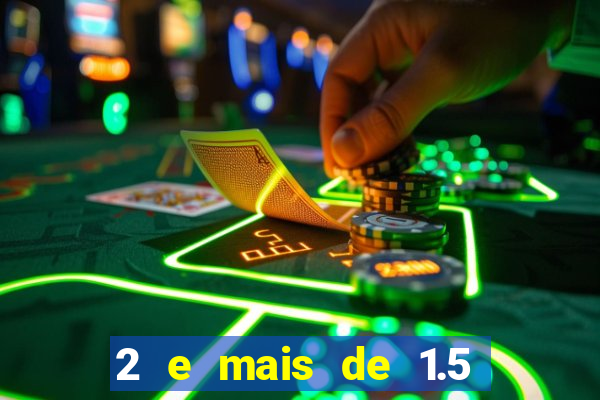 2 e mais de 1.5 betano o que significa